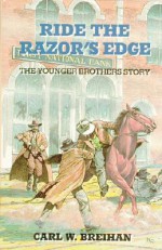 Ride the Razor's Edge: The Younger Brothers Story - Carl W. Breihan