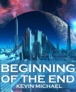 Beginning Of The End (Science Fiction Thriller) - Kevin Michael