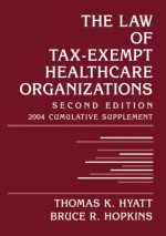 The Law of Tax-Exempt Healthcare Organizations, 2004 Cumulative Supplement - Thomas K. Hyatt, Bruce R. Hopkins