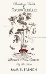 Shrinking Violets and Towering Tigerlillies: A Bouquet of Female Delights by Tina Howe (2009-09-03) - Tina Howe;