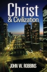 Christ and Civilization - John W. Robbins