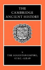 The Cambridge Ancient History, Volume 10: The Augustan Empire, 43 BC-AD 69 - Alan K. Bowman, Edward Champlin, Andrew Lintott