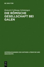 Die R Mische Gesellschaft Bei Galen: Biographie Und Sozialgeschichte - Heinrich Schlange-Sch Ningen