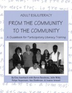 Adult ESL/Literacy From the Community to the Community: A Guidebook for Participatory Literacy Training - Elsa Auerbach, Byron Barahona, Julio Midy, Felipe Vaquerano, Ana Zambrano