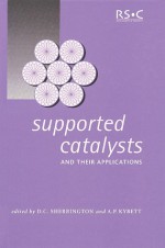 Supported Catalysts and Their Applications - Royal Society of Chemistry, Royal Society of Chemistry, David C. Sherrington, A P Kybett