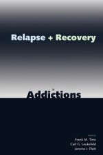 Relapse and Recovery in Addictions - Frank M. Tims, Carl G. Leukefeld, Jerome J. Platt