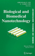 Biomems and Biomedical Nanotechnology: Volume I: Biological and Biomedical Nanotechnology - L. James Lee, Abraham P. Lee, James Lee