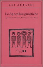 Le apocalissi gnostiche. Apocalisse di Adamo, Pietro, Giacomo, Paolo - Luigi Moraldi