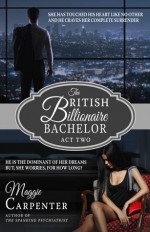 The British Billionaire Bachelor Act II - Maggie Carpenter