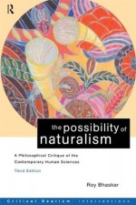 Possibility of Naturalism: Philosophical Critique of the Contemporary Human Sciences (Critical Realism: Interventions) - Roy Bhaskar