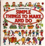 Simple Things to Make and Do - Angela Wilkes, John Shackell