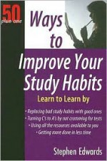 50+1 Ways to Improve Your Study Habits: 50 Plus One - Stephen Edwards