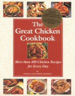 The Great Chicken Cookbook; More Than 400 Chicken Recipes for Every Day - Virginia Hoffman