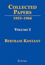 Collected Papers of Bertram Kostant: Volume I 1955-1966 - Bertram Kostant, Anthony Joseph, Shrawan Kumar, Michèle Vergne