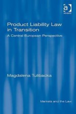 Product Liability Law in Transition: A Central European Perspective - Magdalena Tulibacka