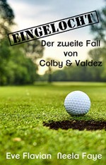 Eingelocht: Der zweite Fall von Colby & Valdez (Die Fälle von Colby & Valdez 2) - Eve Flavian, Neela Faye