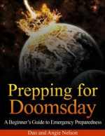 Prepping for Doomsday: A Beginner's Guide to Emergency Preparedness - Angie Nelson, Dan Nelson