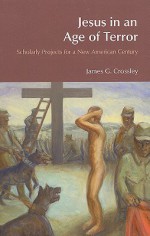 Jesus in an Age of Terror: Scholarly Projects for a New American Century - James Crossley