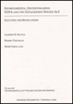 Environmental Law Vol. 1: Environmental Decision Making: Nepa & the Endangered Species ACT, Supplement - Robert T. Baker, Kimball H. Carey, Jackson B. Battle