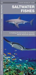 Saltwater Fishes: A Folding Pocket Guide to Familiar North American Species - James Kavanagh, Raymond Leung