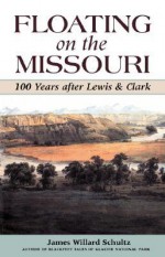 Floating on the Missouri: 100 Years After Lewis & Clark - James Schultz