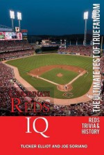 Cincinnati Reds IQ: The Ultimate Test of True Fandom (History & Trivia) - Tucker Elliot, Joe Soriano, Black Mesa Publishing