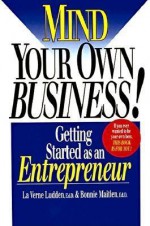 Mind Your Own Business!: Getting Started as an Entrepreneur - LaVerne L. Ludden