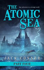 The Atomic Sea: Part Four: The Twilight City - Jack Conner