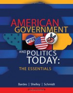 American Government and Politics Today: The Essentials - Barbara A. Bardes, Mack C. Shelley, Steffen W. Schmidt