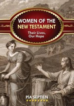 Women of the New Testament: Their Lives, Our Hope - Pia Septien