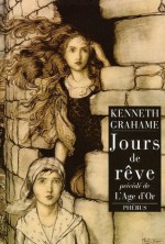 Jours de rêve précédé de L'Age d'or - Kenneth Grahame, Eric Dussert, Léo Lack