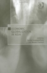 Economic Globalization in Asia - Manas Chatterji, Partha Gangopadhyay