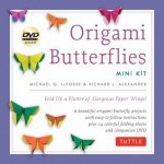 Origami Butterflies Mini Kit: Fold Up a Flutter of Gorgeous Paper Wings! [Boxed Kit with 24 Folding Papers, Full-Color Book & DVD] - Michael G LaFosse, Richard L Alexander