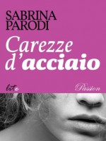 Carezze d'acciaio - Sabrina Parodi