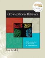 Organizational Behavior: An Introduction to Your Life in Organizations - Rae Andre