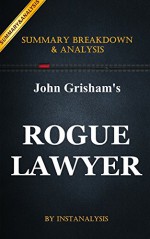 Rogue Lawyer: by John Grisham | Key Summary Breakdown & Analysis - Instanalysis, Rogue Lawyer