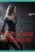 Teach Her a Lesson: Five Hardcore Explicit Erotica Stories: Five Hardcore Explicit Erotica Stories - Ann Marie Dublin, Toni Tone, Amy Dupont, Marilyn More, Veronica Halstead