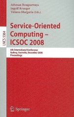 Service-Oriented Computing - ICSOC 2008: 6th International Conference, Sydney, Australia, December 1-5, 2008, Proceedings - Athman Bouguettaya, Ingolf Krüger, Tiziana Margaria