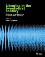 Libraries in the twenty-first century: charting new directions in information services - Stuart Ferguson, Charles Sturt University. Centre for Information Studies