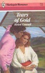 Tears Of Gold (Harlequin Romance, No 2731) - Helen Conrad