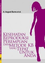 Kesehatan Reproduksi Perempuan dan Metode KB Yang Tepat Untuk Anda - A. August Burn, Ronnie Lovich, Jane Maxwell, Katharine Shapiro, Omi Intan Naomi, Fitri Indra Harjanti