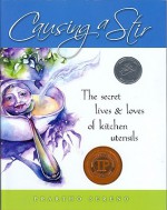 Causing a Stir: The Secret Lives & Loves of Kitchen Utensils - Prartho Sereno