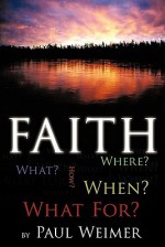 Faith: What? Where? How? When? What For? - Paul Weimer