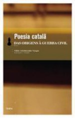 Poesia Catalã - Das Origens à Guerra Civil - Fábio Aristimunho Vargas, Jordi de Saint Jordi, Miquel Costa i Llobera, Joan Alcover, Ausiàs March, Joan Rois De Corella, Francesc Vincenç Garcia, Joan Salvat Papasseit, Padre Serafí, Francesc Fontanella, Bartolomeu Rosselló Pòrcel, Joan de Timoneda, Vicent Olcina, Bo