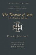 The Doctrine of State and the Principles of State Law - Friedrich Julius Stahl, Ruben Alvarado