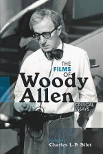 The Films of Woody Allen: Critical Essays - Charles L.P. Silet