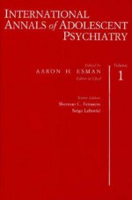 International Annals of Adolescent Psychiatry, Volume 1 - Aaron H. Esman