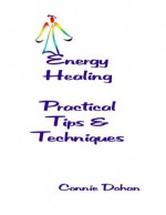 Energy Healing - Practical Tips and Techniques - Connie Dohan