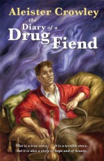 The Diary of a Drug Fiend - Aleister / Edward Aleksander Crowley