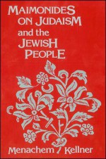 Maimonides on Judaism and the Jewish People - Menachem Marc Kellner